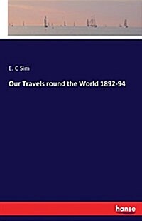Our Travels Round the World 1892-94 (Paperback)