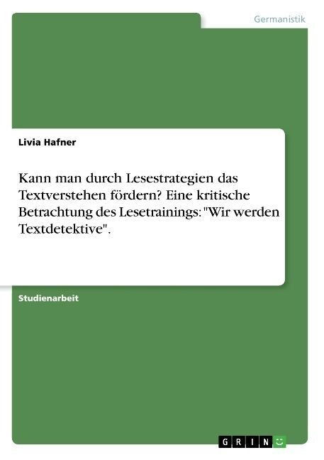 Kann man durch Lesestrategien das Textverstehen f?dern? Eine kritische Betrachtung des Lesetrainings: Wir werden Textdetektive. (Paperback)