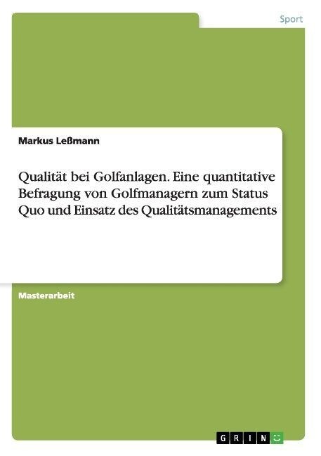 Qualit? bei Golfanlagen. Eine quantitative Befragung von Golfmanagern zum Status Quo und Einsatz des Qualit?smanagements (Paperback)
