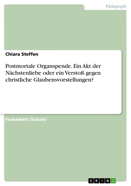 Postmortale Organspende. Ein Akt der N?hstenliebe oder ein Versto?gegen christliche Glaubensvorstellungen? (Paperback)