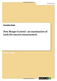 Post Merger Control - An Examination of Tools for Success Measurement (Paperback)