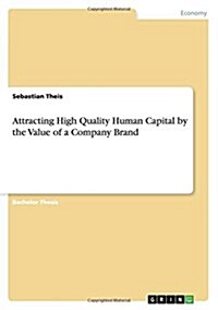 Attracting High Quality Human Capital by the Value of a Company Brand (Paperback)