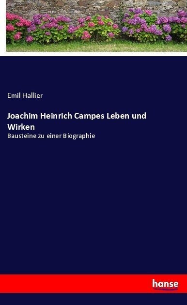 Joachim Heinrich Campes Leben und Wirken: Bausteine zu einer Biographie (Paperback)
