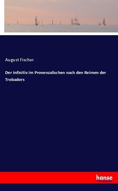 Der Infinitiv Im Provenzalischen Nach Den Reimen Der Trobadors (Paperback)