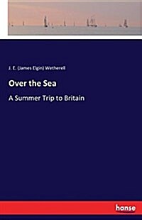 Over the Sea: A Summer Trip to Britain (Paperback)