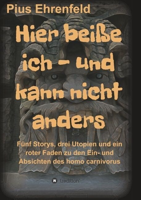 Hier bei? ich - und kann nicht anders: F?f Storys, drei Utopien und ein roter Faden zu den Ein- und Absichten des homo carnivorus (Paperback)
