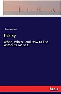 Fishing: When, Where, and How to Fish Without Live Bait (Paperback)