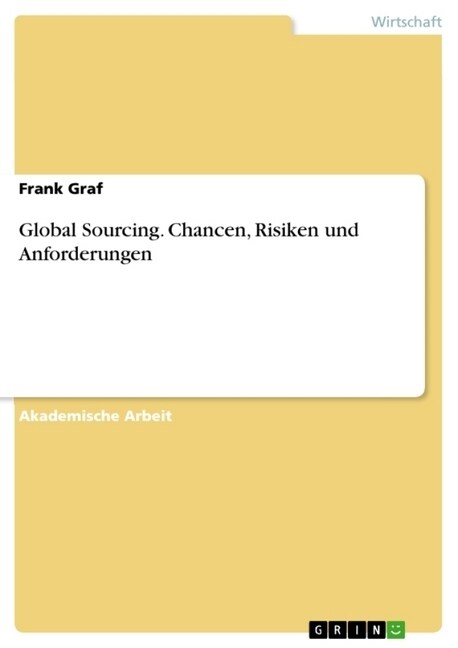 Global Sourcing. Chancen, Risiken Und Anforderungen (Paperback)