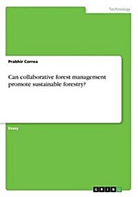 Can Collaborative Forest Management Promote Sustainable Forestry? (Paperback)