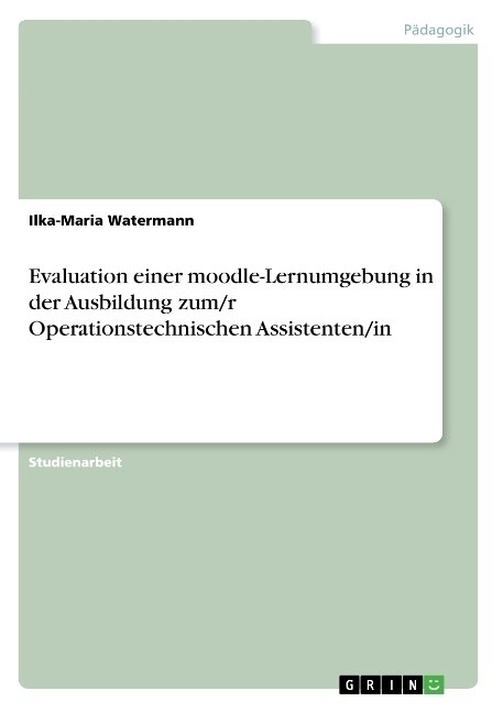 Evaluation Einer Moodle-Lernumgebung in Der Ausbildung Zum/R Operationstechnischen Assistenten/In (Paperback)