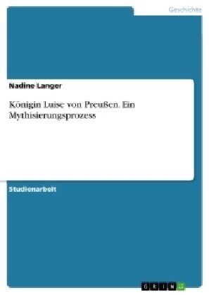 K?igin Luise von Preu?n. Ein Mythisierungsprozess (Paperback)