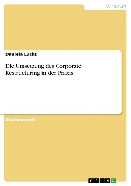 Die Umsetzung Des Corporate Restructuring in Der Praxis (Paperback)