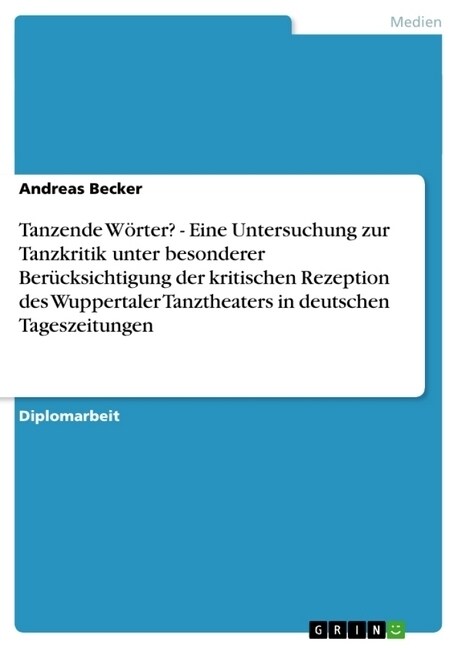 Tanzende W?ter? - Eine Untersuchung zur Tanzkritik unter besonderer Ber?ksichtigung der kritischen Rezeption des Wuppertaler Tanztheaters in deutsch (Paperback)