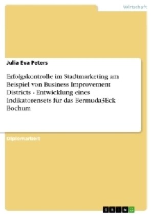Erfolgskontrolle im Stadtmarketing am Beispiel von Business Improvement Districts - Entwicklung eines Indikatorensets f? das Bermuda3Eck Bochum (Paperback)