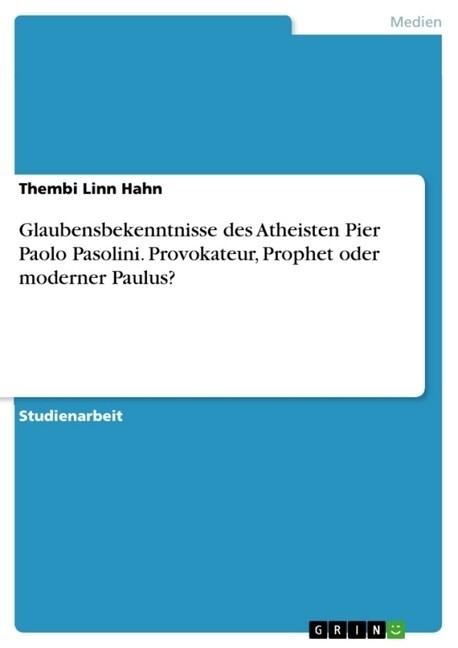 Glaubensbekenntnisse Des Atheisten Pier Paolo Pasolini. Provokateur, Prophet Oder Moderner Paulus? (Paperback)