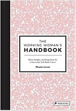 The Working Woman\'s Handbook: Ideas, Insights, and Inspiration for a Successful Creative Career