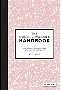 The Working Womans Handbook: Ideas, Insights, and Inspiration for a Successful Creative Career (Hardcover)