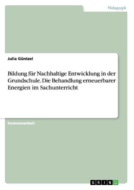 Bildung f? Nachhaltige Entwicklung in der Grundschule. Die Behandlung erneuerbarer Energien im Sachunterricht (Paperback)