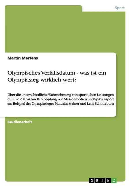 Olympisches Verfallsdatum - was ist ein Olympiasieg wirklich wert?: ?er die unterschiedliche Wahrnehmung von sportlichen Leistungen durch die struktu (Paperback)