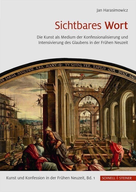 Sichtbares Wort: Die Kunst ALS Medium Der Konfessionalisierung Und Intensivierung Des Glaubens in Der Fruhen Neuzeit (Hardcover)