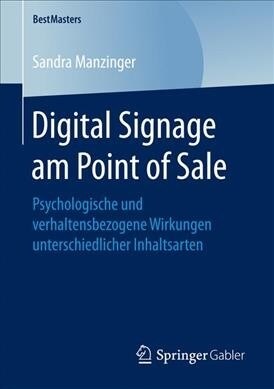 Digital Signage Am Point of Sale: Psychologische Und Verhaltensbezogene Wirkungen Unterschiedlicher Inhaltsarten (Paperback)