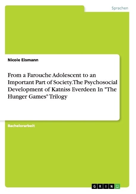 From a Farouche Adolescent to an Important Part of Society. The Psychosocial Development of Katniss Everdeen In The Hunger Games Trilogy (Paperback)