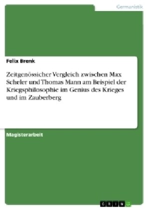 Zeitgen?sicher Vergleich zwischen Max Scheler und Thomas Mann am Beispiel der Kriegsphilosophie im Genius des Krieges und im Zauberberg (Paperback)