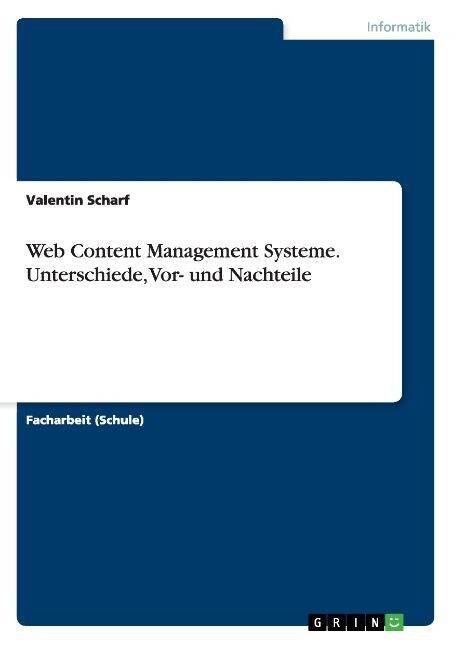 Web Content Management Systeme. Unterschiede, VOR- Und Nachteile (Paperback)