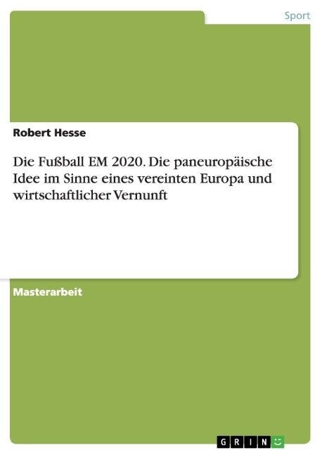 Die Fu?all EM 2020. Die paneurop?sche Idee im Sinne eines vereinten Europa und wirtschaftlicher Vernunft (Paperback)