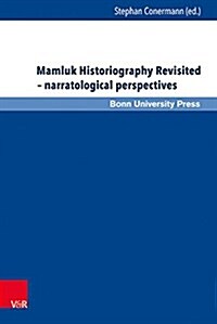 Mamluk Historiography Revisited - Narratological Perspectives (Hardcover)