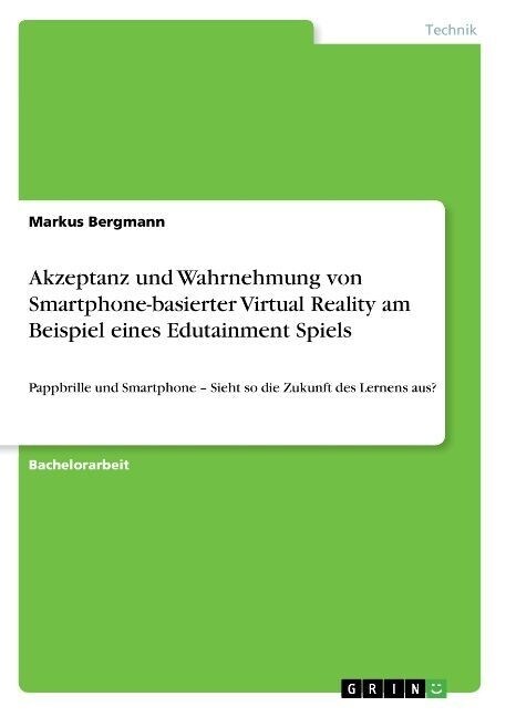 Akzeptanz und Wahrnehmung von Smartphone-basierter Virtual Reality am Beispiel eines Edutainment Spiels: Pappbrille und Smartphone - Sieht so die Zuku (Paperback)