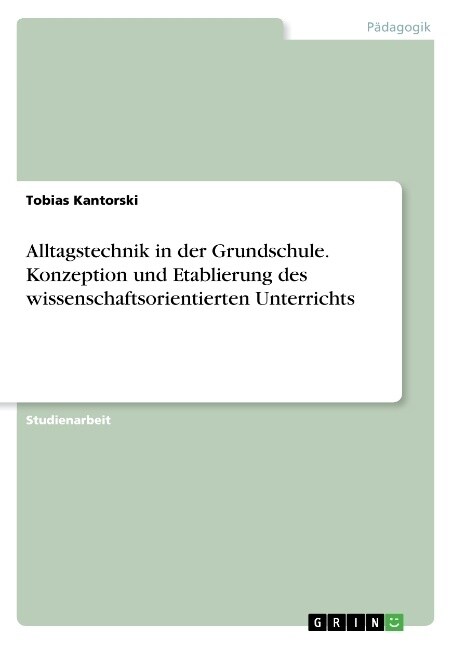 Alltagstechnik in Der Grundschule. Konzeption Und Etablierung Des Wissenschaftsorientierten Unterrichts (Paperback)