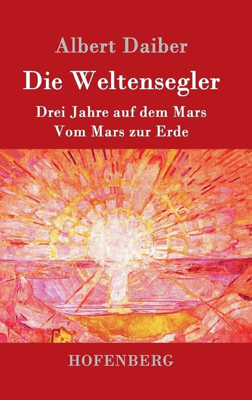 Die Weltensegler: Drei Jahre auf dem Mars / Vom Mars zur Erde (Hardcover)