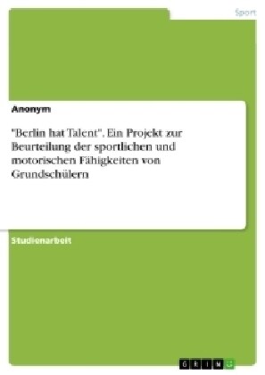 Berlin hat Talent. Ein Projekt zur Beurteilung der sportlichen und motorischen F?igkeiten von Grundsch?ern (Paperback)