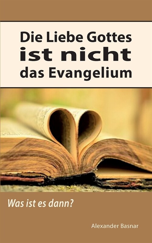 Die Liebe Gottes ist nicht das Evangelium: Was ist es dann? (Paperback)