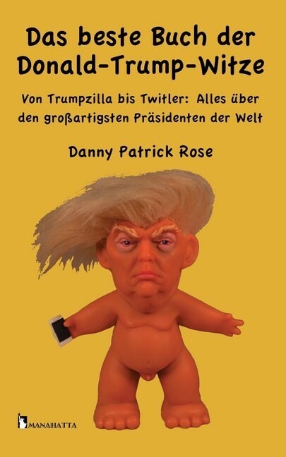 Das beste Buch der Donald-Trump-Witze: Von Trumpzilla bis Twitler: Alles ?er den gro?rtigsten Pr?identen der Welt (Paperback)