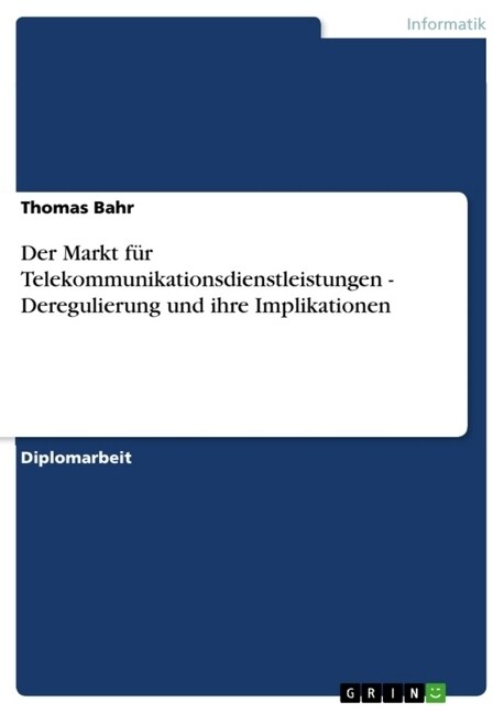 Der Markt f? Telekommunikationsdienstleistungen - Deregulierung und ihre Implikationen (Paperback)