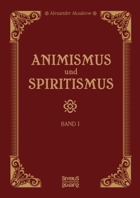 Animismus und Spiritismus Band 1: Versuch einer kritischen Pr?ung der mediumistischen Ph?omene. St?ungen nicht organischen Ursprungs begleitet von (Paperback)