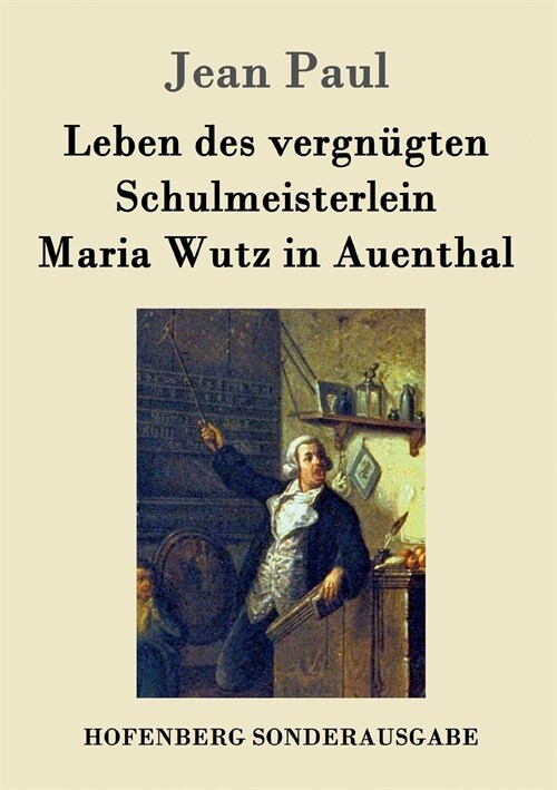 Leben Des Vergn?ten Schulmeisterlein Maria Wutz in Auenthal (Paperback)