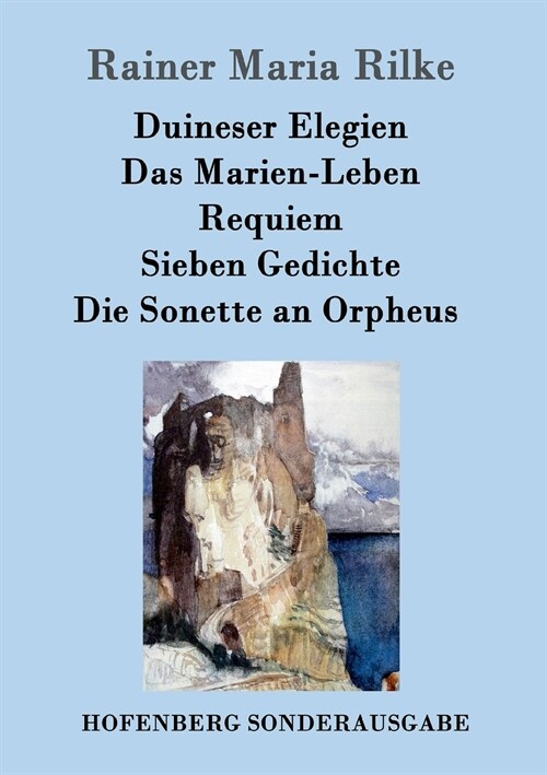 Duineser Elegien / Das Marien-Leben / Requiem / Sieben Gedichte / Die Sonette an Orpheus (Paperback)