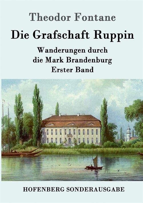 Die Grafschaft Ruppin: Wanderungen durch die Mark Brandenburg Erster Band (Paperback)