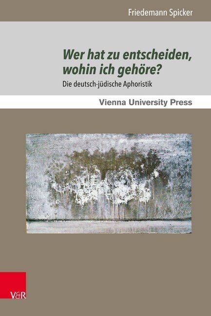 Wer Hat Zu Entscheiden, Wohin Ich Gehore?: Die Deutsch-Judische Aphoristik (Hardcover)
