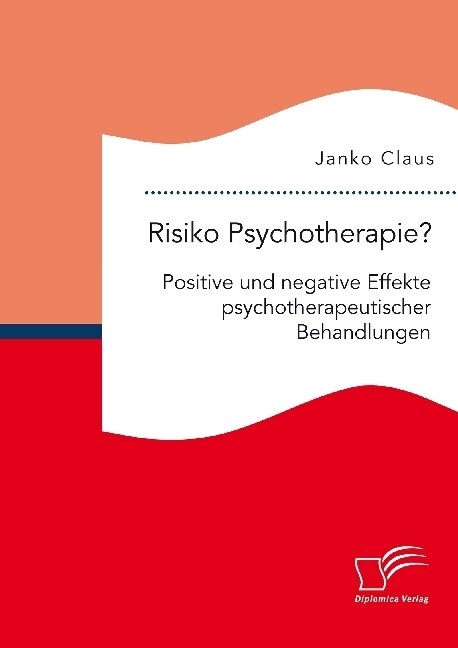 Risiko Psychotherapie? Positive Und Negative Effekte Psychotherapeutischer Behandlungen (Paperback)