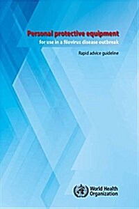 Personal Protective Equipment for Use in a Filovirus Disease Outbreak: Rapid Advice Guideline (Paperback)