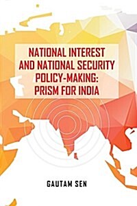 National Interest and National Security Policy-Making: Prism for India (Paperback)