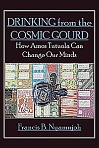 Drinking from the Cosmic Gourd: How Amos Tutuola Can Change Our Minds (Paperback)