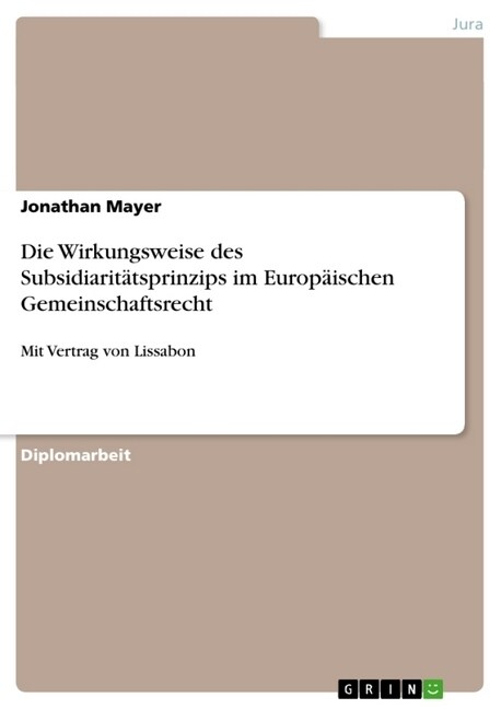 Die Wirkungsweise des Subsidiarit?sprinzips im Europ?schen Gemeinschaftsrecht: Mit Vertrag von Lissabon (Paperback)