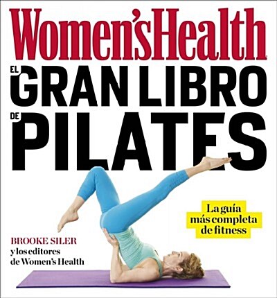 El Gran Libro de Pilates / The Womens Health Big Book of Pilates: La Guia Mas Completa de Fitness (Paperback)