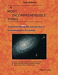 A Most Incomprehensible Thing : Notes Towards a Very Gentle Introduction to the Mathematics of Relativity (Paperback)