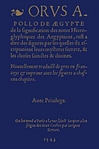 De La Signification Des Notes Hieroglyphiques Des Aegyptiens, Cest-a-Dire Des Figures Par Lesquelles Ilz Escripvoient Leurs Mysteres Secretz, Et Les  (Paperback)